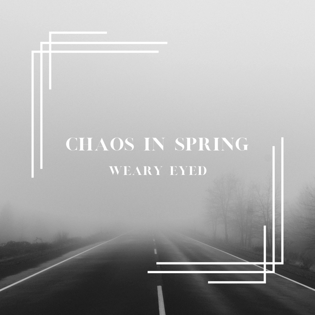 Chaos in Spring Weary Eyed Album art