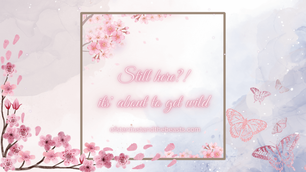 Still Here? It is about to get wild. Written in neon pink, brown frame with pink Sakura blossoms. More blossoms on the left and pink butterflies on the right.