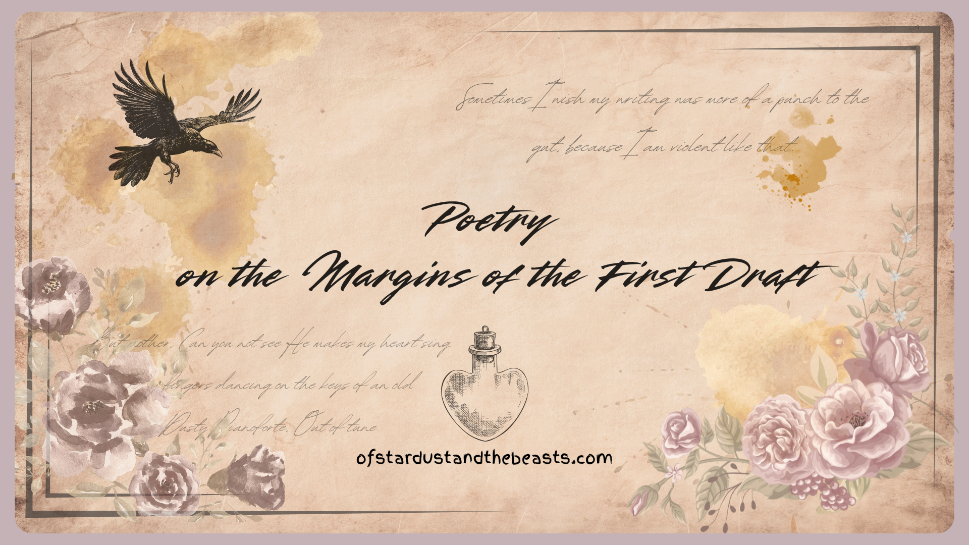 Decorative title page for "Poetry on the Margins of the First Draft" featuring a vintage paper background, raven, mauve flowers, handwritten poetry, and a vintage glass heart bottle illustration.