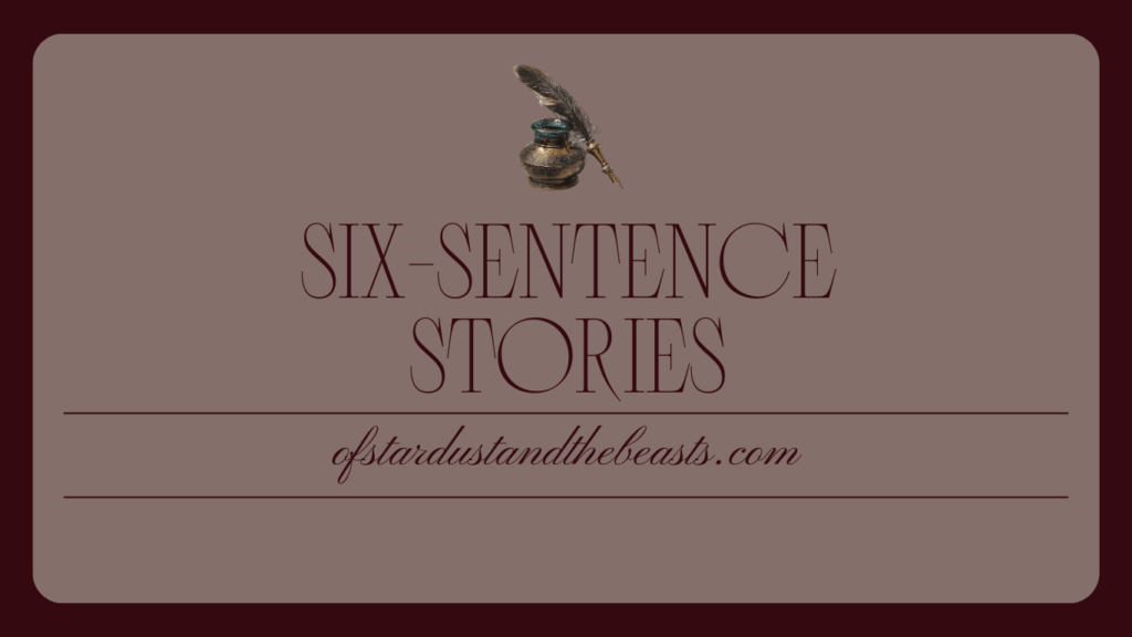 Six-Sentence Story banner featuring a vintage quill and ink bottle above the title on a parchment-style background with the website ofstardustandthebeasts.com.