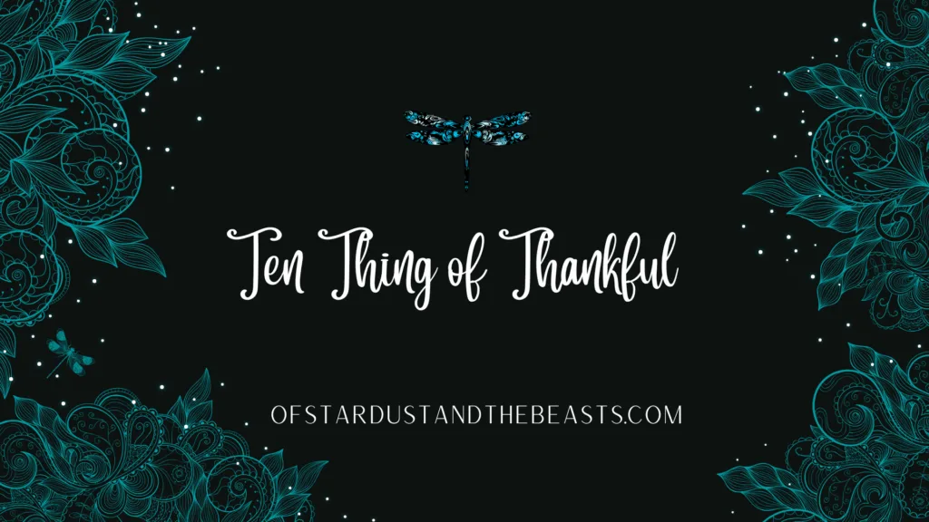 Teal floral design with a dragonfly and the text “Ten Thing of Thankful” on a dark background, featuring ofstardustandthebeasts.com.